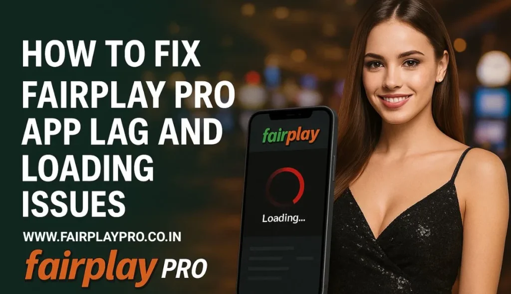 Solving Performance Issues: How to Stop Lag and Loading Errors in the Fairplay Pro App