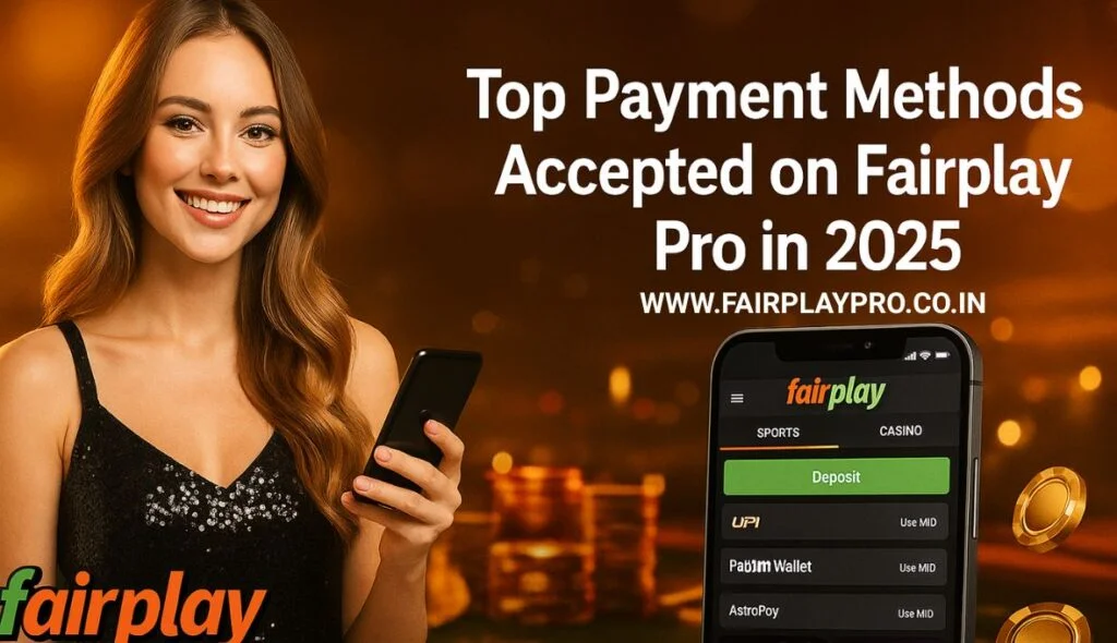 The Best Ways to Deposit and Withdraw Funds on Fairplay Pro in 2025