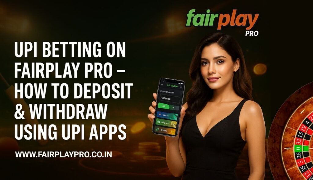 Using UPI for Betting on Fairplay Pro: A Complete Guide to Deposits and Withdrawals